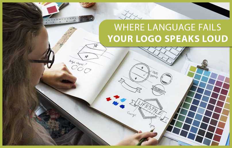 Where Language fails your Logo speaks Loud