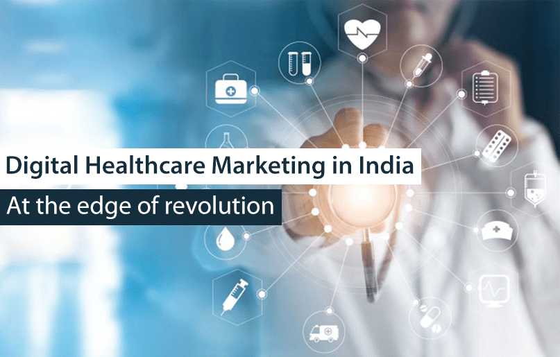 Digital Healthcare Marketing in India At the edge of revolution