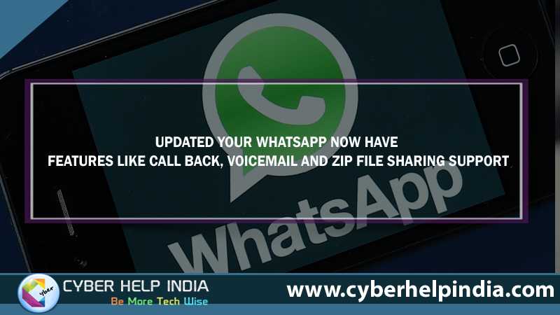 Updated Your WhatsApp Now Have Features Like Call Back, Voicemail and ZIP File Sharing support