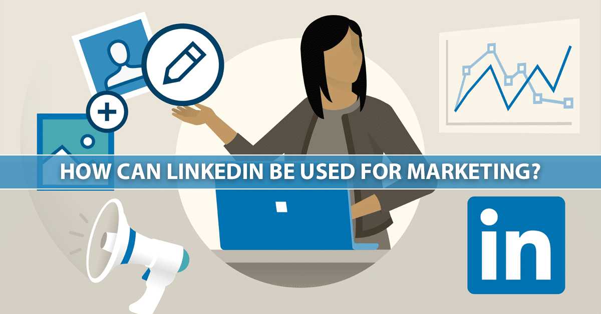 How LinkedIn Can Be Used for Marketing?
