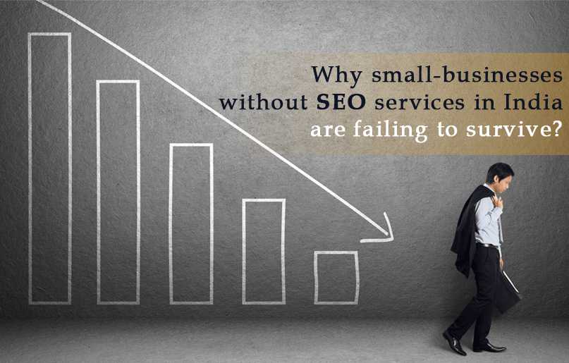 Why small-businesses Without SEO services in India are failing to survive?