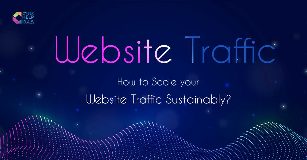 How to Scale your Website Traffic Sustainably?