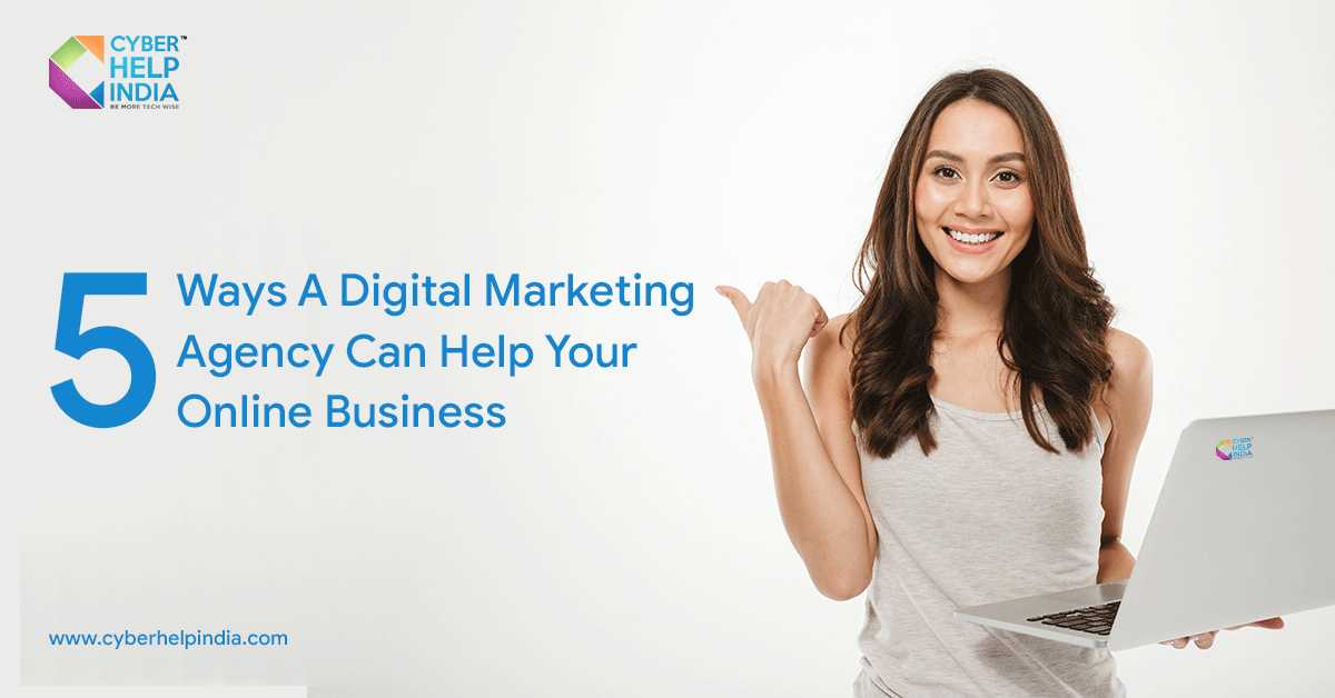 5 Ways A Digital Marketing Agency Can Help Your Online Business