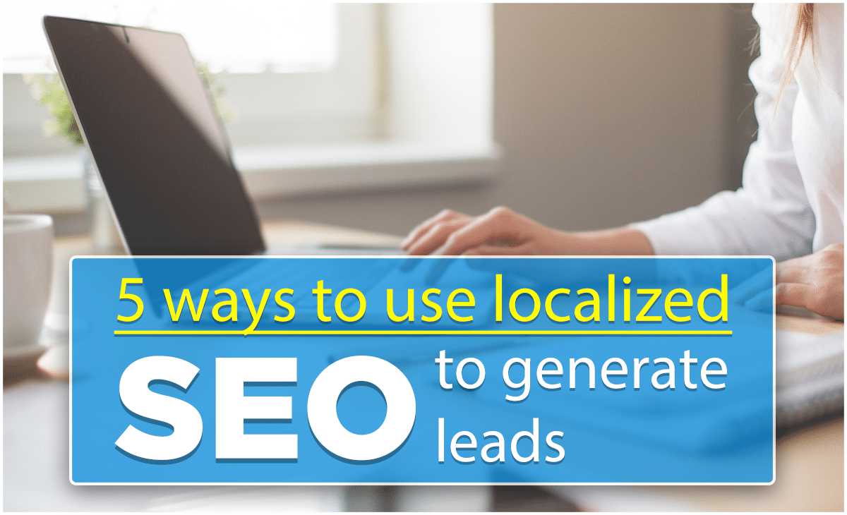 5 Ways to use Localized SEO to Generate Leads