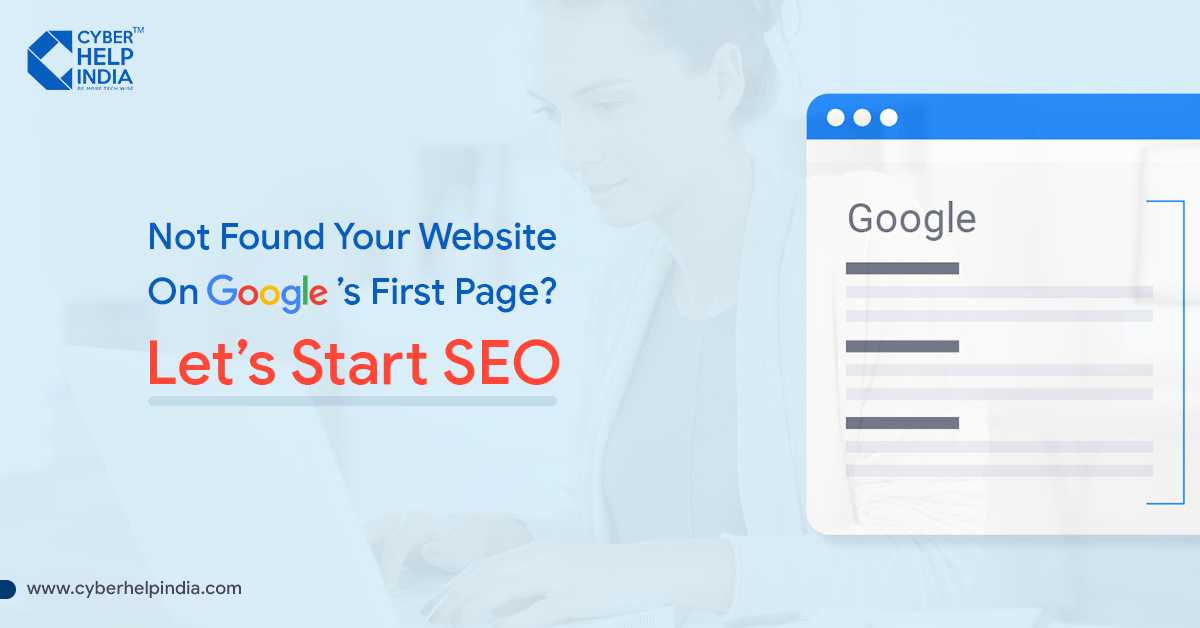 Do You Not Found Your Website On Google’s First Page? Let’s Start SEO