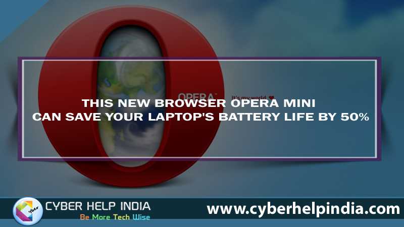 This New Browser Opera Mini Can Save Your Laptops Battery Life By 50%