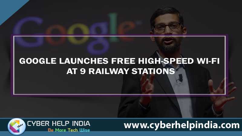 Now 9 more railway stations of India will have high-speed public Wi-Fi from Google for free.
