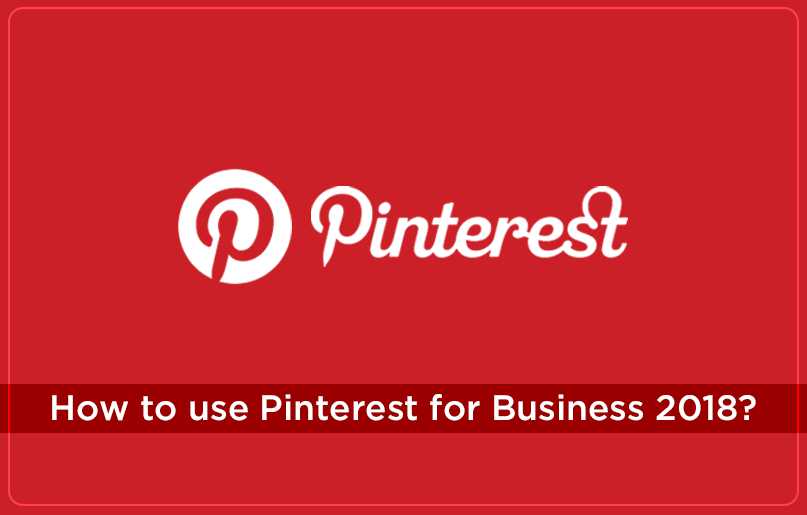 How to use Pinterest for business 2018?