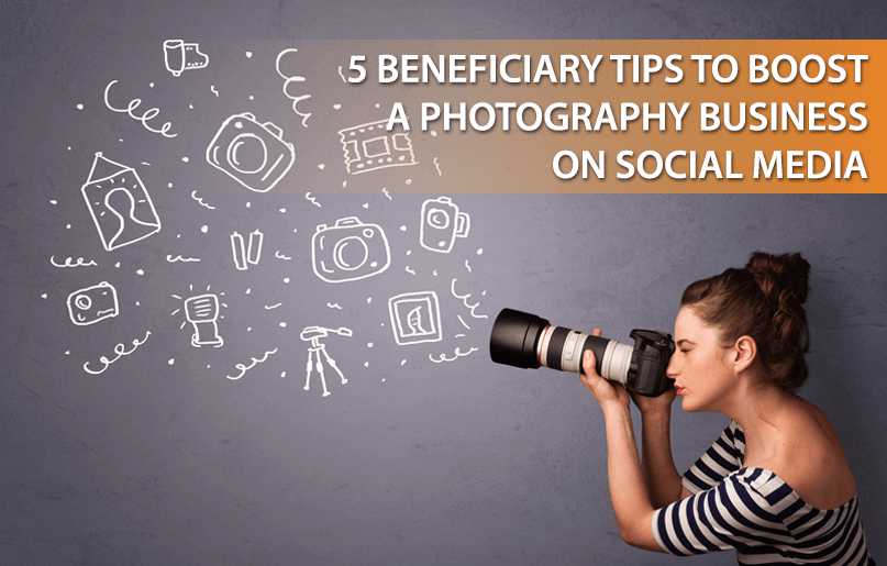 5 Beneficiary tips to boost a Photography Business on Social Media