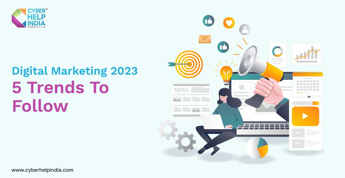 Digital Marketing 2023 – 5 Trends To Follow