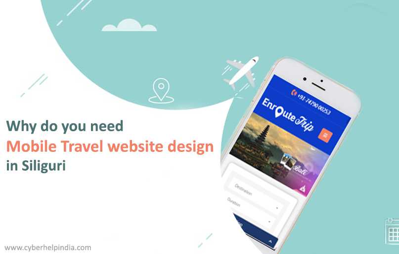 Why do you need Mobile Travel website design in Siliguri?