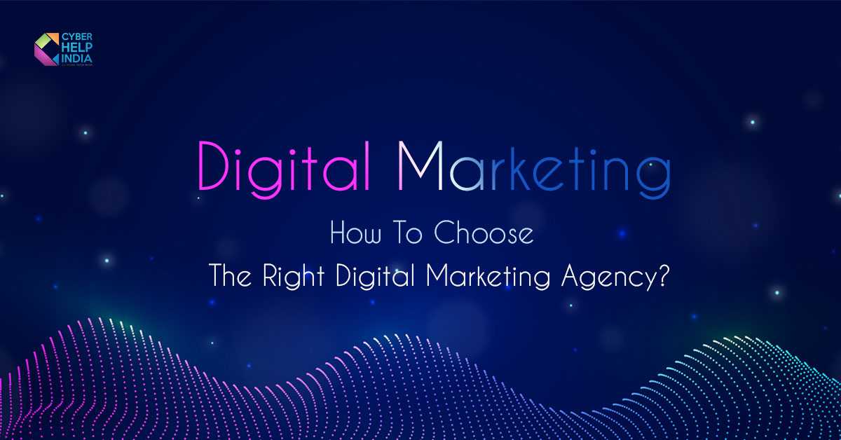 How To Choose The Right Digital Marketing Agency?