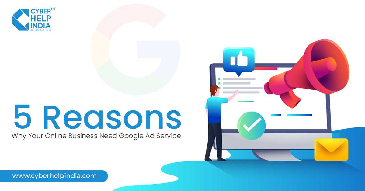 5 Reasons Why Your Online Business Need Google Ad Service
