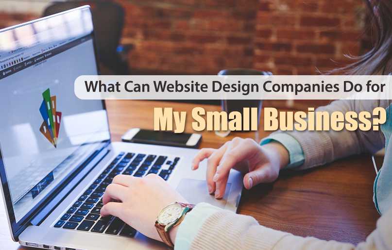 What Can Website Design Companies Do for My Small Business?